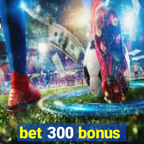 bet 300 bonus